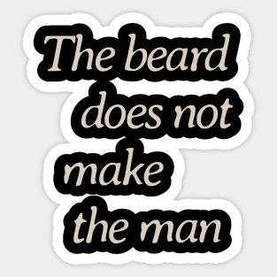 The Beard Does Not Make the Man Sticker